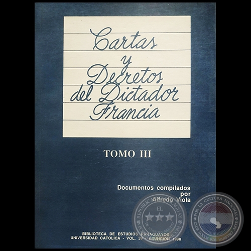 CARTAS Y DECRETOS DEL DICTADOR FRANCIA - Documentos compilados por ALFREDO VIOLA - Año 1990